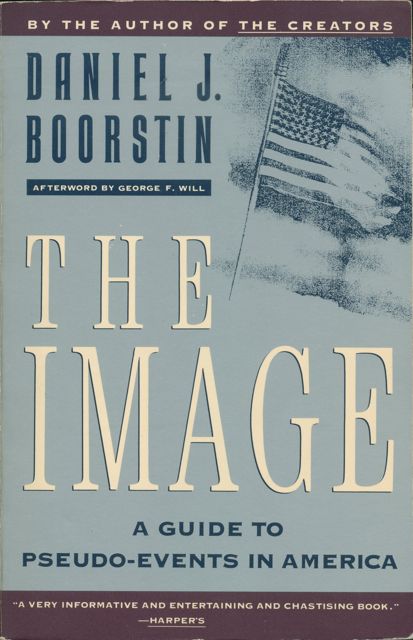 Daniel J. Boorstin's The Image: A Guide to Pseudo-Events in America | ThisIsSuperSerious